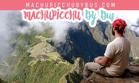 Machu PIcchu By Bus & Huayna Picchu